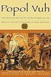 Popol Vuh: The Definitive Edition of The Mayan Book of The Dawn of Life and The Glories of Gods and Kings