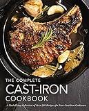 The Complete Cast Iron Cookbook: A Tantalizing Collection of Over 240 Recipes for Your Cast-Iron Cookware (300+ Gluten-Free and Vegetarian Cast-Iron Recipes) (Complete Cookbook Collection)