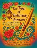 The Pen of Believing Women: A Guided Journal for Healing, Prayer, and Divine Connection