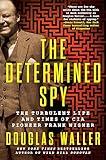 The Determined Spy: The Turbulent Life and Times of CIA Pioneer Frank Wisner