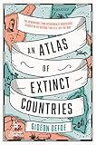 An Atlas of Extinct Countries