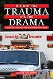 It's Not the Trauma, It's the Drama: Stories by a Chicago Fire Department Paramedic