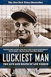 Luckiest Man: The Life and Death of Lou Gehrig