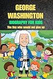 George Washington Biography for kids: The Boy who would not give up