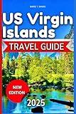 US Virgin Islands Travel Guide 2025: Experience Vibrant Culture, Gorgeous Beaches, And Pristine Waterways In This Tropical Paradise With Maps And Images