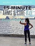 15-Minute Arms & Core 8.0 Workout (with weights)