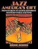 Jazz: America's Gift: From Its Birth to George Gershwin's Rhapsody in Blue & Beyond