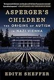 Asperger's Children: The Origins of Autism in Nazi Vienna