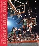 Who Shot Sports: A Photographic History, 1843 to the Present