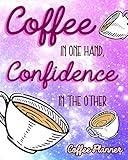 Coffee In One Hand, Confidence In The Other: Coffee Planner Organize Your Notes Goals And Important Dates