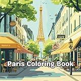 Adult Coloring Book: 44 Beautiful Scenes - Featuring French Coffee Shops & Charming Streets for Teenagers & Adults: Cozy French Coffee Shops & Corner Streets (Cities & Architecture Coloring Books)