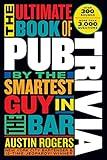 The Ultimate Book of Pub Trivia by the Smartest Guy in the Bar: Over 300 Rounds and More Than 3,000 Questions