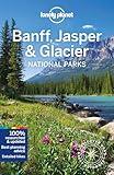 Lonely Planet Banff, Jasper and Glacier National Parks (National Parks Guide)