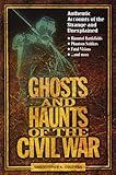 Ghosts and Haunts of the Civil War: Authentic Accounts of the Strange and Unexplained
