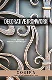 Decorative Ironwork: Some Aspects of Design and Technique (Fox Chapel Publishing) 7 Iron Grilles with Step-by-Step Instructions & Photos; Instruction Manual for Intermediate to Advanced Blacksmiths