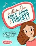 The All-in-One Girls' Guide to Puberty: A Growing Up Book for Girls 8-12, Explaining Body Changes, First Periods, and New Emotions