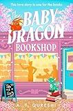 The Baby Dragon Bookshop: THE cozy bookish fantasy romance you NEED in 2026 (The Baby Dragon series Book 3)
