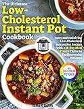 The Ultimate Low-Cholesterol Instant Pot Cookbook: Tasty and Satisfying Low-Cholesterol Instant Pot Recipes with a 28-Day Meal Plan to Thrive in Cardiovascular Wellness｜Full Color Edition
