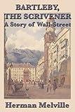 Bartleby, The Scrivener: A Story of Wall-Street