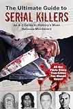 The Ultimate Guide to Serial Killers: An A–Z Guide to History's Most Heinous Murderers