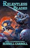 RELENTLESS BLADES: A Sword & Sorcery Fantasy Adventure (VOLUME I of THE PROPHECIES OF ZARUNE)