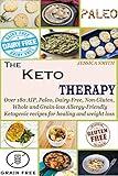 The Keto Therapy: Over 180 AIP, Paleo, Dairy-Free, Non-Gluten, Whole and Grain-less Allergy-Friendly Ketogenic recipes for healing and weight loss