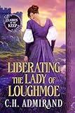 Liberating the Lady of Loughmoe: A Medieval Historical Romance (The Ladies of the Keep Book 1)