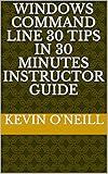 Windows Command Line 30 Tips in 30 Minutes Instructor Guide