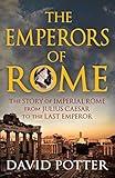 Emperors of Rome: The Story of Imperial Rome from Julius Caesar to the Last Emperor