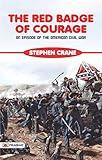 The Red Badge of Courage: An Episode of the American Civil War: Stephen Crane's Poignant Tale of Heroism and Fear