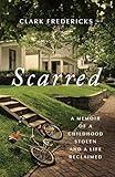 Scarred: A Memoir of a Childhood Stolen and a Life Reclaimed