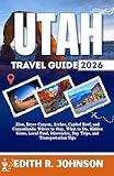 Utah Travel Guide 2026: Zion, Bryce Canyon, Arches, Capitol Reef, and Canyonlands: Where to Stay, What to Do, Hidden Gems, Local Food, Itineraries, Day Trips, and Transportation Tips