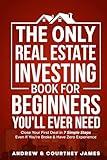 The Only Real Estate Investing Book For Beginners You'll Ever Need: Close Your First Deal in 7 Simple Steps Even If You're Broke & Have Zero Experience (Start A Business)