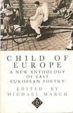 Child of Europe: A New Anthology of East European Poetry