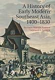 A History of Early Modern Southeast Asia, 1400–1830