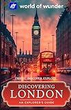 World of Wunder London 2024 (Travel Guide): Travel. Discover. Explore. (World of Wunder "Discovering Europe" Travel Series)