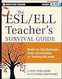 The ESL / ELL Teacher's Survival Guide: Ready-to-Use Strategies, Tools, and Activities for Teaching English Language Learners of All Levels