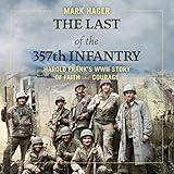 The Last of the 357th Infantry: Harold Frank's WWII Story of Faith and Courage