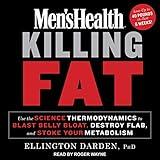 Men's Health Killing Fat: Use the Science of Thermodynamics to Blast Belly Bloat, Destroy Flab, and Stoke Your Metabolism