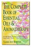 The Complete Book of Essential Oils and Aromatherapy: Over 600 Natural, Non-Toxic and Fragrant Recipes to Create Health Beauty a Safe Home Environment