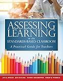 Assessing Learning in the Standards-Based Classroom: A Practical Guide for Teachers (Successfully integrate assessment practices that inform effective instruction for every student)