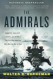 The Admirals: Nimitz, Halsey, Leahy, and King--The Five-Star Admirals Who Won the War at Sea