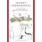 Secret Ingredients: The New Yorker Book of Food and Drink