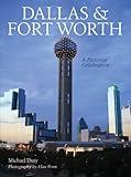 Dallas & Fort Worth: A Pictorial Celebration