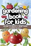 Gardening book for kids: Learn to grow a vegetable garden easily