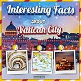 Interesting facts about Vatican City: Vatican City Travel and Educational Facts Book for Kids