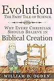 Evolution - The Fairy Tale of Science: Why Every Christian Should Believe in Biblical Creation