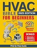 HVAC BIBLE for Beginners: The Complete Guide to Installation, Maintenance, and Troubleshooting of HVAC Systems | Cost Reduction and Career Advancement | Residential and Commercial