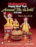 McDonald's® Happy Meal® Toys Around the World: 1975-1995 (A Schiffer Book for Collectors)