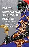 Digital Democracy, Analogue Politics: How the Internet Era is Transforming Politics in Kenya (African Arguments)